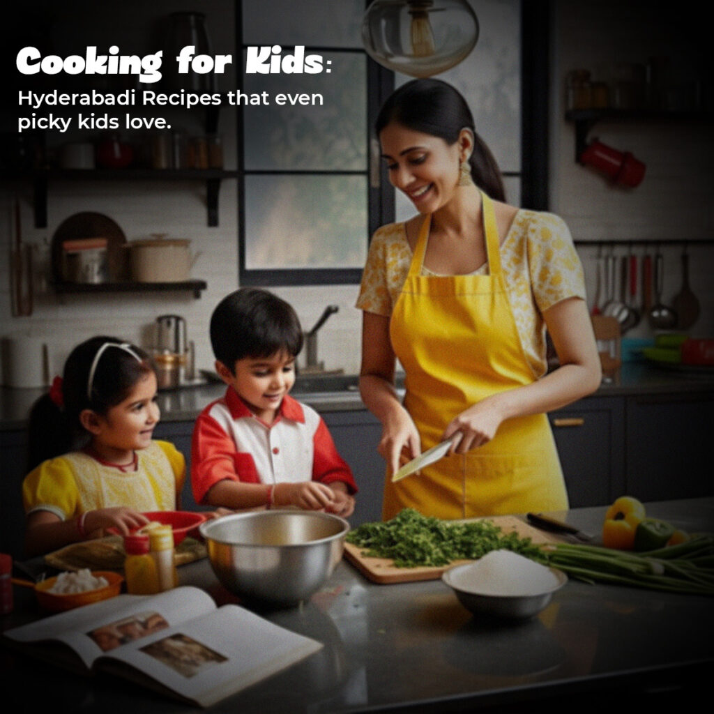 Cooking for Kids-Hyderabadi Recipes That Even Picky Kids Love